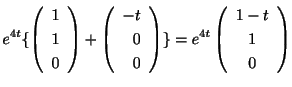 $\displaystyle e^{4t}\{\left(\begin{array}{c}
1\\
1\\
0
\end{array}\right) + \...
...array}\right)\} = e^{4t}\left(\begin{array}{c}
1-t\\
1\\
0
\end{array}\right)$