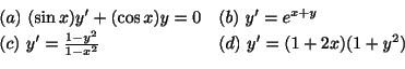 \begin{displaymath}\begin{array}{ll}
(a) \ (\sin{x})y^{\prime} + (\cos{x})y = 0&...
...1 - x^{2}} & (d) \ y^{\prime} = (1 + 2x)(1 + y^{2})
\end{array}\end{displaymath}