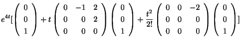 $\displaystyle e^{4t}[\left(\begin{array}{c}
0\\
0\\
1
\end{array}\right) + t\...
...
0&0&0
\end{array}\right)\left(\begin{array}{c}
0\\
0\\
1
\end{array}\right)]$