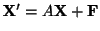 $ {\bf X}^{\prime} = A{\bf X} + {\bf F}$