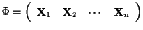 $\displaystyle \Phi = \left(\begin{array}{cccc}
{\bf X}_{1}&{\bf X}_{2}&\cdots&{\bf X}_{n}
\end{array}\right) $