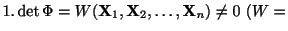 $ 1. \det\Phi = W({\bf X}_{1},{\bf X}_{2},\ldots,{\bf X}_{n}) \neq 0 \ (W =$