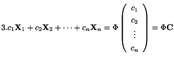 $ 3. c_{1}{\bf X}_{1} + c_{2}{\bf X}_{2} + \cdots + c_{n}{\bf X}_{n} = \Phi\left...
...in{array}{c}
c_{1}\\
c_{2}\\
\vdots\\
c_{n}
\end{array}\right) = \Phi{\bf C}$