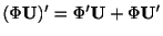 $\displaystyle (\Phi {\bf U})^{\prime} = \Phi^{\prime} {\bf U} + \Phi {\bf U}^{\prime} $