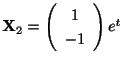 $ {\bf X}_{2} = \left(\begin{array}{c}
1\\
-1
\end{array}\right)e^{t}$