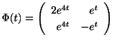 $\displaystyle \Phi(t) = \left(\begin{array}{rr}
2e^{4t}&e^{t}\\
e^{4t}&-e^{t}
\end{array}\right)$