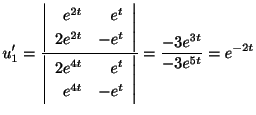 $\displaystyle u_{1}^{\prime} = \frac{\left\vert\begin{array}{rr}
e^{2t}&e^{t}\\...
...\
e^{4t}&-e^{t}
\end{array}\right\vert} = \frac{-3e^{3t}}{-3e^{5t}} = e^{-2t} $