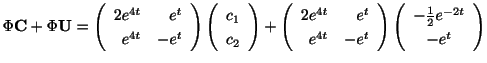 $\displaystyle \Phi {\bf C} + \Phi {\bf U} = \left(\begin{array}{rr}
2e^{4t}&e^{...
...}\right)\left(\begin{array}{c}
-\frac{1}{2}e^{-2t}\\
-e^{t}
\end{array}\right)$