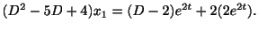 $\displaystyle (D^{2} - 5D + 4)x_{1} = (D-2)e^{2t} + 2(2e^{2t}). $
