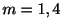 $ m = 1, 4$