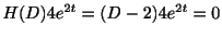 $\displaystyle H(D)4e^{2t} = (D-2)4e^{2t} = 0 $