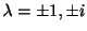 $ \lambda = \pm 1, \pm i$