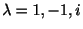$ \lambda = 1,-1,i$