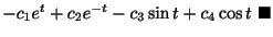 $\displaystyle -c_{1}e^{t} + c_{2}e^{-t} - c_{3}\sin{t} + c_{4}\cos{t}
\ensuremath{\ \blacksquare}$