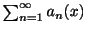 $ \sum_{n=1}^{\infty}a_{n}(x)$