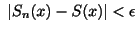 $\displaystyle \ \vert S_{n}(x) - S(x)\vert < \epsilon $