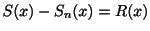 $ S(x) - S_{n}(x) = R(x)$