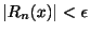 $ \vert R_{n}(x)\vert < \epsilon$