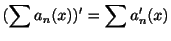 $\displaystyle (\sum a_{n}(x))^{\prime} = \sum a_{n}^{\prime}(x) $