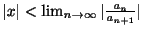 $ \vert x\vert < \lim_{n \rightarrow \infty}\vert\frac{a_{n}}{a_{n+1}}\vert$