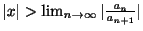 $ \vert x\vert > \lim_{n \rightarrow \infty}\vert\frac{a_{n}}{a_{n+1}}\vert$