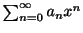 $ \sum_{n=0}^{\infty}a_{n}x^{n}$