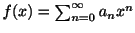 $ f(x) = \sum_{n=0}^{\infty}a_{n}x^{n}$