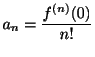 $\displaystyle a_{n} = \frac{f^{(n)}(0)}{n!} $