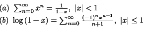 \begin{displaymath}\begin{array}{l}
(a) \ \sum_{n=0}^{\infty}x^{n} = \frac{1}{1 ...
...}\frac{(-1)^{n}x^{n+1}}{n+1}, \ \vert x\vert \leq 1
\end{array}\end{displaymath}
