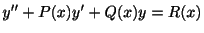 $\displaystyle y^{\prime\prime} + P(x)y^{\prime} + Q(x)y = R(x) $