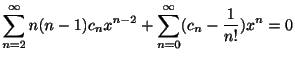 $\displaystyle \sum_{n=2}^{\infty}n(n-1)c_{n}x^{n-2} + \sum_{n=0}^{\infty}(c_{n} - \frac{1}{n!})x^{n} = 0 $
