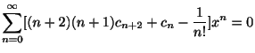 $\displaystyle \sum_{n=0}^{\infty}[(n+2)(n+1)c_{n+2} + c_{n} - \frac{1}{n!}]x^{n} = 0 $
