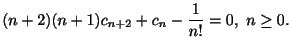 $\displaystyle (n+2)(n+1)c_{n+2} + c_{n} - \frac{1}{n!} = 0 , \ n \geq 0 . $