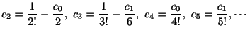 $\displaystyle c_{2} = \frac{1}{2!} - \frac{c_{0}}{2}, \ c_{3} = \frac{1}{3!} - \frac{c_{1}}{6}, \ c_{4} = \frac{c_{0}}{4!}, \ c_{5} = \frac{c_{1}}{5!}, \cdots $