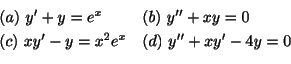 \begin{displaymath}\begin{array}{ll}
(a) \ y^{\prime} + y = e^{x} & (b) \ y^{\pr...
...{x} & (d) \ y^{\prime\prime} + xy^{\prime} - 4y = 0
\end{array}\end{displaymath}