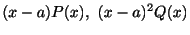 $\displaystyle (x - a)P(x), \ (x- a)^{2}Q(x) $