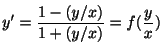 $\displaystyle y^{\prime} = \frac{1 - (y/x)}{1 + (y/x)} = f(\frac{y}{x}) $