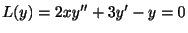$\displaystyle L(y) = 2xy^{\prime\prime} + 3y^{\prime} - y = 0 $