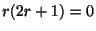 $ r(2r + 1) = 0$