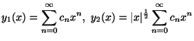 $\displaystyle y_{1}(x) = \sum_{n=0}^{\infty}c_{n}x^{n}, \ y_{2}(x) = \vert x\vert^{\frac{1}{2}} \sum_{n=0}^{\infty}c_{n}x^{n} $