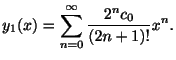 $\displaystyle y_{1}(x) = \sum_{n=0}^{\infty}\frac{2^{n}c_{0}}{(2n+1)!}x^{n}. $