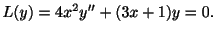 $\displaystyle L(y) = 4x^2 y^{\prime\prime} + (3x + 1)y = 0. $