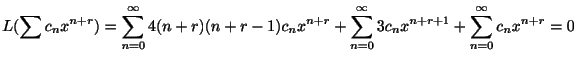 $\displaystyle L(\sum c_{n}x^{n+r}) = \sum_{n=0}^{\infty}4(n+r)(n+r-1)c_{n}x^{n+r} + \sum_{n=0}^{\infty}3c_{n}x^{n+r+1} + \sum_{n=0}^{\infty}c_{n}x^{n+r} = 0 $