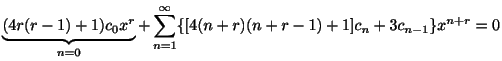 $\displaystyle \underbrace{(4r(r-1) + 1)c_{0}x^{r}}_{n = 0} + \sum_{n=1}^{\infty}\{[4(n+r)(n+r-1) + 1]c_{n} + 3c_{n-1}\}x^{n+r} = 0 $