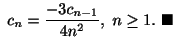 $\displaystyle \ c_{n} = \frac{-3c_{n-1}}{4n^2 }, \ n \geq 1.
\ensuremath{\ \blacksquare}$