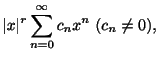 $\displaystyle \vert x\vert^{r}\sum_{n=0}^{\infty}c_{n}x^{n} \ (c_{n} \neq 0),$