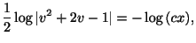 $\displaystyle \frac{1}{2}\log{\vert v^{2} + 2v - 1\vert} = -\log{(cx)}, $