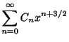 $\displaystyle \sum_{n=0}^{\infty}C_{n}x^{n+3/2}$