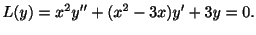 $\displaystyle L(y) = x^2 y^{\prime\prime} + (x^2 - 3x)y^{\prime} + 3y = 0. $
