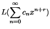 $\displaystyle L(\sum_{n=0}^{\infty}c_{n}x^{n+r})$